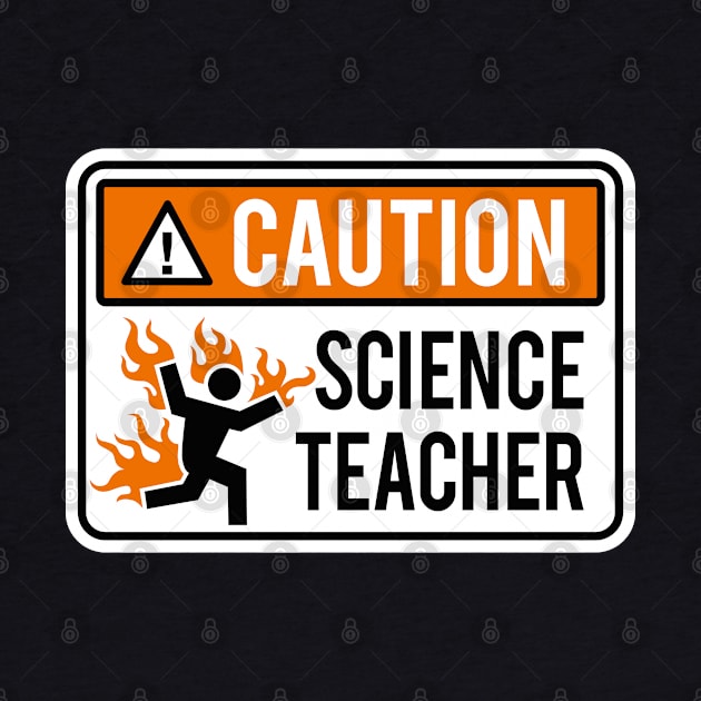 Caution science teacher - physics, chemistry, lab by LaundryFactory